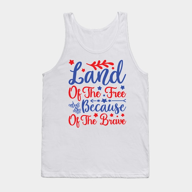 Land of the Free because of the Brave - 4th July quote Tank Top by Abdul Wali